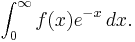 \int_0^\infty f(x) e^{-x} \, dx.