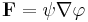 \mathbf{F}=\psi \nabla \varphi 