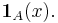 \mathbf{1}_A(x) .