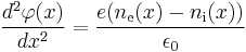 \frac{d^2\varphi(x)}{dx^2} = \frac{e (n_\mathrm{e}(x)-n_\mathrm{i}(x))}{\epsilon_0} 