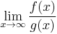 \lim_{x\to\infty}\frac{f(x)}{g(x)}