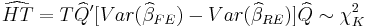 \widehat{HT}=T\widehat{Q}^{\prime}[Var(\widehat{\beta}_{FE})-Var(\widehat
{\beta}_{RE})]\widehat{Q}\sim\chi_{K}^{2}