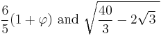 \frac{6}{5} (1 %2B \varphi)\text{ and }\sqrt{{40 \over 3} - 2 \sqrt{3}\  }