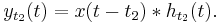 y_{t_2}(t) = x(t-t_2)*h_{t_2}(t).