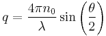 \ q = \frac{4\pi n_0}{\lambda}\sin\left(\frac{\theta}{2}\right)