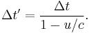  \Delta t' = {\Delta t\over 1-u/c }.