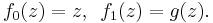  \displaystyle{f_0(z)=z,\,\,\, f_1(z)=g(z).}