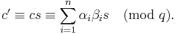 c' \equiv cs \equiv \sum_{i = 1}^n \alpha_i \beta_i s \pmod{q}.