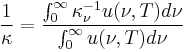 \frac{1}{\kappa} = \frac{\int_0^{\infty} \kappa_{\nu}^{-1} u(\nu, T) d\nu }{\int_0^{\infty} u(\nu,T) d\nu}