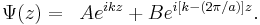 
\begin{align}
 \Psi(z) &=& Ae^{ik z}%2B Be^{i[k -(2\pi/a) ]z}.
\end{align}
