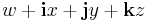  w %2B \bold{i} x %2B \bold{j} y %2B \bold{k} z \,\!