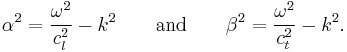  \alpha^2 = \frac{\omega^2}{c_l^2} - k^2
\quad \quad \text{and}\quad\quad \beta^2 = \frac{\omega^2}{c_t^2} - k^2. 