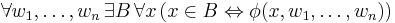 \forall w_1,\ldots,w_n \, \exist B \, \forall x \, ( x \in B \Leftrightarrow \phi(x, w_1, \ldots, w_n) )