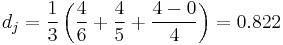 d_j = \frac{1}{3}\left(\frac{4}{6} %2B \frac{4}{5} %2B \frac{4-0}{4}\right) = 0.822