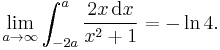 \lim_{a\rightarrow\infty}\int_{-2a}^a\frac{2x\,\mathrm{d}x}{x^2%2B1}=-\ln 4.