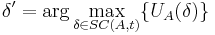 \delta'=\arg\max_{\delta\in{SC(A,t)}}\{U_{A}(\delta)\}