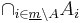 \cap_{i \in \underline{m} \backslash A} A_i