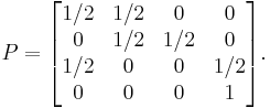 P =
 \begin{bmatrix}
  1/2 & 1/2 &   0 &   0\\
    0 & 1/2 & 1/2 &   0\\
  1/2 &   0 &   0 & 1/2\\
    0 &   0 &   0 &   1
 \end{bmatrix}.
