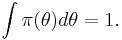 \int \pi(\theta) d\theta = 1.