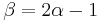 \beta=2\alpha-1