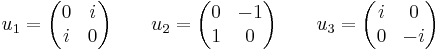 
u_1 = \begin{pmatrix}
0 & i\\
i & 0
\end{pmatrix}
\qquad
u_2 = \begin{pmatrix}
0 & -1\\
1 & 0
\end{pmatrix}
\qquad
u_3 = \begin{pmatrix}
i & 0\\
0 & -i
\end{pmatrix}
