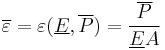  \overline \varepsilon = \varepsilon(\underline E,\overline P) =  \frac{\overline P}{\underline EA}  