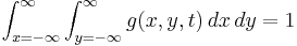 \int_{x=-\infty}^{\infty} \int_{y=-\infty}^{\infty} g(x, y, t) \, dx \, dy = 1 
