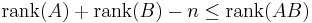 \operatorname{rank}(A) %2B \operatorname{rank}(B) - n \leq \operatorname{rank}(A B) 