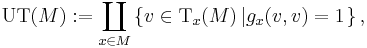 \mathrm{UT} (M)�:= \coprod_{x \in M} \left\{ v \in \mathrm{T}_{x} (M) \left| g_x(v,v) = 1 \right. \right\},