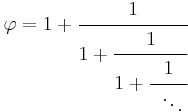 \varphi = 1 %2B \cfrac{1}{1 %2B \cfrac{1}{1 %2B \cfrac{1}{\;\;\ddots\,}}}