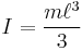 I = \frac{m\ell^3}{3}