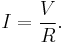 I = \dfrac{V}{R}.\ 