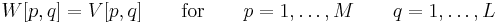  W[p,q] = V[p,q] \qquad \mathrm{for} \qquad p = 1,\dots,M \qquad q = 1,\dots,L 