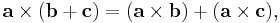 \mathbf{a} \times (\mathbf{b} %2B \mathbf{c}) = (\mathbf{a} \times \mathbf{b}) %2B (\mathbf{a} \times \mathbf{c}),