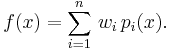  f(x) = \sum_{i=1}^n \, w_i \, p_i(x) .