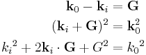 \begin{align}
\mathbf{k}_0 - \mathbf{k}_i &= \mathbf{G}\\
(\mathbf{k}_i %2B \mathbf{G})^2 &= \mathbf{k}_0^2\\
{k_i}^2 %2B 2\mathbf{k}_i\cdot\mathbf{G} %2B G^2 &= {k_0}^2
\end{align}