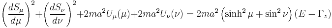 
\left( \frac{dS_{\mu}}{d\mu} \right)^{2} %2B \left( \frac{dS_{\nu}}{d\nu} \right)^{2} %2B 2m a^{2} U_{\mu}(\mu) %2B 2m a^{2} U_{\nu}(\nu) = 2ma^{2} \left( \sinh^{2} \mu %2B \sin^{2} \nu\right) \left( E - \Gamma_{z} \right)
