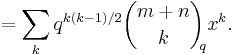  = \sum_k q^{k(k-1)/2} \binom{m %2B n}{k}_{\!\!q} x^k.