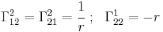 
   \Gamma_{12}^2 = \Gamma_{21}^2 = \cfrac{1}{r} ~;~~ \Gamma_{22}^1 = -r
 