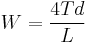 W = \frac{{4Td}}{{L}}