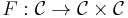 F�: \mathcal{C} \rightarrow \mathcal{C} \times \mathcal{C}