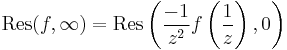  \mathrm{Res}(f,\infty) = \mathrm{Res}\left( {-1\over z^2}f\left({1\over z}\right), 0  \right)