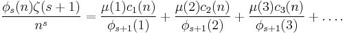 \frac{\phi_s(n)\zeta(s%2B1)}{n^s}=\frac{\mu(1)c_1(n)}{\phi_{s%2B1}(1)}%2B\frac{\mu(2)c_2(n)}{\phi_{s%2B1}(2)}%2B\frac{\mu(3)c_3(n)}{\phi_{s%2B1}(3)}%2B\dots.
