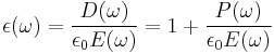 \epsilon(\omega) = \frac {D(\omega)}{\epsilon_0 E(\omega)} = 1 %2B \frac {P(\omega)}{\epsilon_0 E(\omega)} 