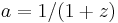 a=1/(1%2Bz)