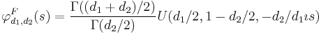 \varphi^F_{d_1, d_2}(s) = \frac{\Gamma((d_1%2Bd_2)/2)}{\Gamma(d_2/2)} U(d_1/2,1-d_2/2,-d_2 /d_1 \imath s)
