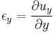 \epsilon_y=\frac{\partial u_y}{\partial y}\,\!