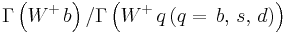 \Gamma\left(W^%2B\,b\right)/\Gamma\left(W^%2B\,q\,(q=\,b,\,s,\,d)\right)