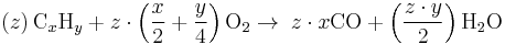 \left( z \right) \mathrm{C}_x\mathrm{H}_y %2B z \cdot \left(\frac{x}{2} %2B \frac{y}{4} \right) \mathrm{O_2} \rightarrow \; z \cdot x\mathrm{CO} %2B \left( \frac{z \cdot y}{2} \right) \mathrm{H_2O}