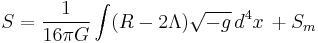 S={1\over 16\pi G}\int (R-2\Lambda)\sqrt{-g}\,d^4x \, %2BS_m\;